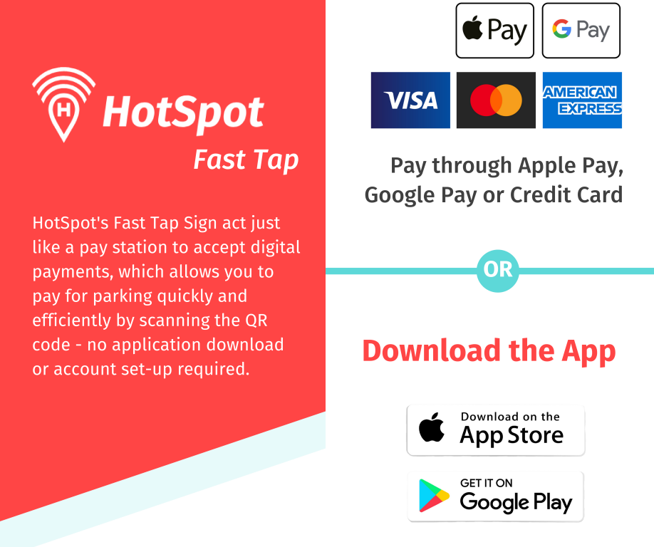 HotSpot's Fast Tap Sign act just like a pay station to accept digital payments, which allows you to pay for parking quickly and efficiently by scanning the QR code - no application download or account set-up required.