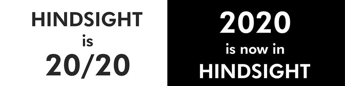 Hindsight is 20/20, 2020 is now in hindsight