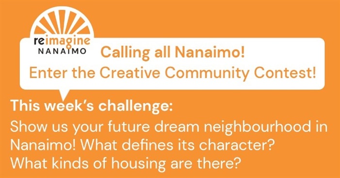 Call to action: Enter the Creative Community Contest! Show us your future dream neighbourhood in Nanaimo!